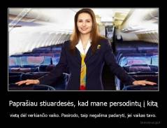 Paprašiau stiuardesės, kad mane persodintų į kitą - vietą dėl verkiančio vaiko. Pasirodo, taip negalima padaryti, jei vaikas tavo.