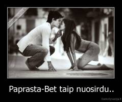 Paprasta-Bet taip nuosirdu.. - 