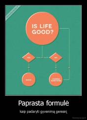 Paprasta formulė - kaip padaryti gyvenimą geresnį