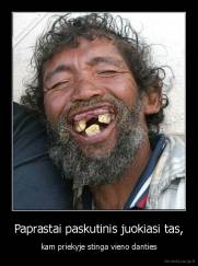 Paprastai paskutinis juokiasi tas, - kam priekyje stinga vieno danties