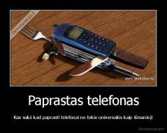 Paprastas telefonas - Kas sakė kad paprasti telefonai ne tokie universalūs kaip išmanieji