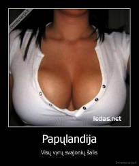 Papųlandija - Visų vyrų svajonių šalis