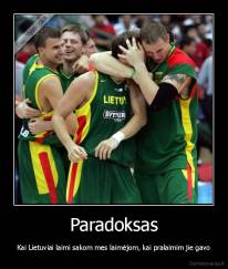 Paradoksas - Kai Lietuviai laimi sakom mes laimėjom, kai pralaimim jie gavo