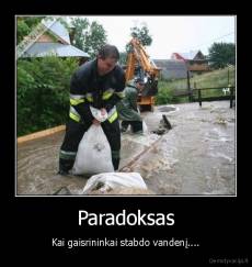 Paradoksas - Kai gaisrininkai stabdo vandenį....