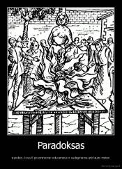 Paradoksas - siandien, kovo 8 prisiminsime viduramzius ir sudeginsime ant lauzo moteri