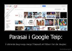 Parasai i Google Teip: - Ir atsiranda daug nuogu mergu? Paspaudi ant fotkes ir ten dar daugiau!