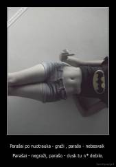 Parašai po nuotrauka - graži , parašo - nebesvaik  - Parašai - negraži, parašo - dusk tu n* debile.