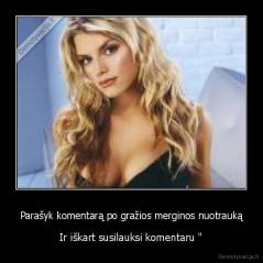 Parašyk komentarą po gražios merginos nuotrauką - Ir iškart susilauksi komentaru "