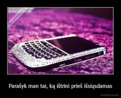 Parašyk man tai, ką ištrini prieš išsiųsdamas - 