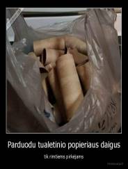 Parduodu tualetinio popieriaus daigus - tik rimtiems pirkėjams