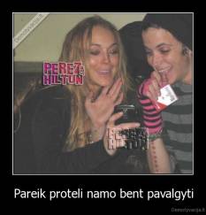 Pareik proteli namo bent pavalgyti - 