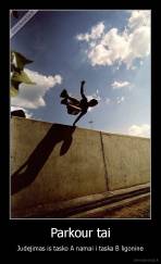 Parkour tai - Judejimas is tasko A namai i taska B ligonine