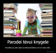 Parodei tėvui knygele - Parodžiau ką sakė sakyt su keiksmažodžiais ar be be tada nieko.