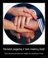 Parodyk pagarbą ir tark malonų žodį! - Užuot eilinį kartą komentaruose apšikęs Tau nepažįstama žmogų