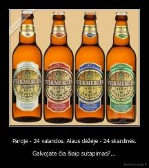 Paroje - 24 valandos. Alaus dėžėje - 24 skardinės. - Galvojate čia šiaip sutapimas