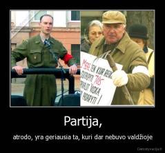 Partija, - atrodo, yra geriausia ta, kuri dar nebuvo valdžioje