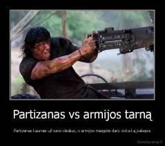 Partizanas vs armijos tarną - Partizanas kaunasi už savo idealus, o armijos mazgotė daro viska ką paliepia