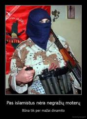 Pas islamistus nėra negražių moterų - Būna tik per mažai dinamito