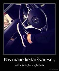 Pas mane kedai švaresni, - nei kai kurių žmonių liežuviai