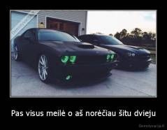 Pas visus meilė o aš norėčiau šitu dvieju - 