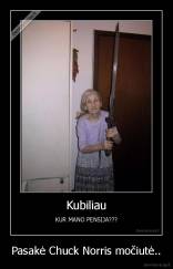 Pasakė Chuck Norris močiutė.. - 