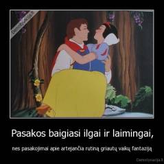 Pasakos baigiasi ilgai ir laimingai, - nes pasakojimai apie artejančia rutiną griautų vaikų fantaziją