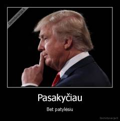 Pasakyčiau - Bet patylėsiu