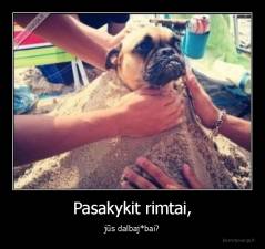 Pasakykit rimtai, - jūs dalbaj*bai?