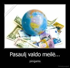 Pasaulį valdo meilė... - pinigams