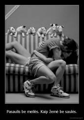 Pasaulis be meilės. Kaip žemė be saulės. - 