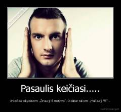 Pasaulis keičiasi..... - Anksčiau sakydavom: „Žinau jį iš matymo". O dabar sakom: „Mačiau jį FB"...