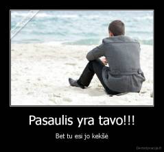 Pasaulis yra tavo!!! - Bet tu esi jo kekšė