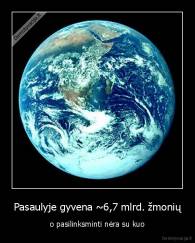Pasaulyje gyvena ~6,7 mlrd. žmonių - o pasilinksminti nėra su kuo