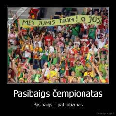 Pasibaigs čempionatas - Pasibaigs ir patriotizmas