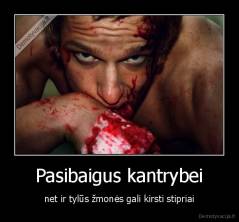 Pasibaigus kantrybei - net ir tylūs žmonės gali kirsti stipriai