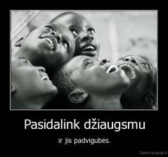 Pasidalink džiaugsmu - ir jis padvigubės.