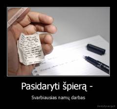 Pasidaryti špierą -  - Svarbiausias namų darbas