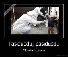 Pasiduodu, pasiduodu - Tik nešauk į mane
