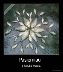 Pasiėmiau   - Į žvejybą žmoną.