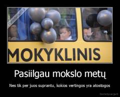 Pasiilgau mokslo metų - Nes tik per juos suprantu, kokios vertingos yra atostogos