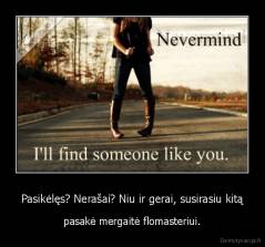 Pasikėlęs? Nerašai? Niu ir gerai, susirasiu kitą - pasakė mergaitė flomasteriui.