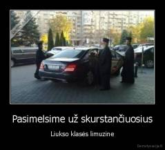 Pasimelsime už skurstančiuosius - Liukso klasės limuzine
