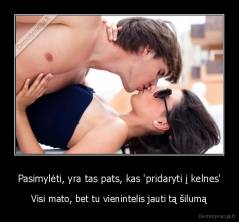 Pasimylėti, yra tas pats, kas 'pridaryti į kelnes' - Visi mato, bet tu vienintelis jauti tą šilumą