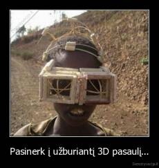 Pasinerk į užburiantį 3D pasaulį... - 