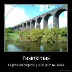 Pasirikimas - Tik pats turi nuspresti y kuria puse tau reikia