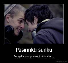 Pasirinkti sunku - Bet galiausiai prarandi juos abu....