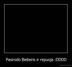 Pasirodo Bieberis ir repuoja :DDDD - 