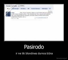 Pasirodo -  ir ne tik blondines durnos būna