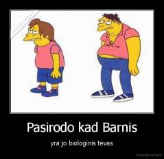 Pasirodo kad Barnis - yra jo biologinis tėvas