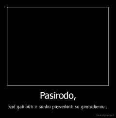 Pasirodo, - kad gali būti ir sunku pasveikinti su gimtadieniu..